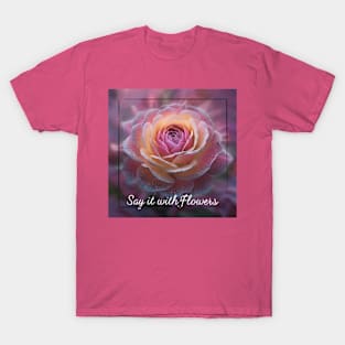 Say It With Flowers [ROSE] T-Shirt